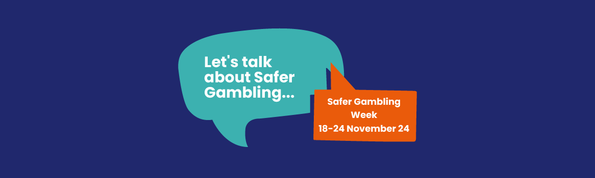 LET’S TALK ABOUT SAFER GAMBLING